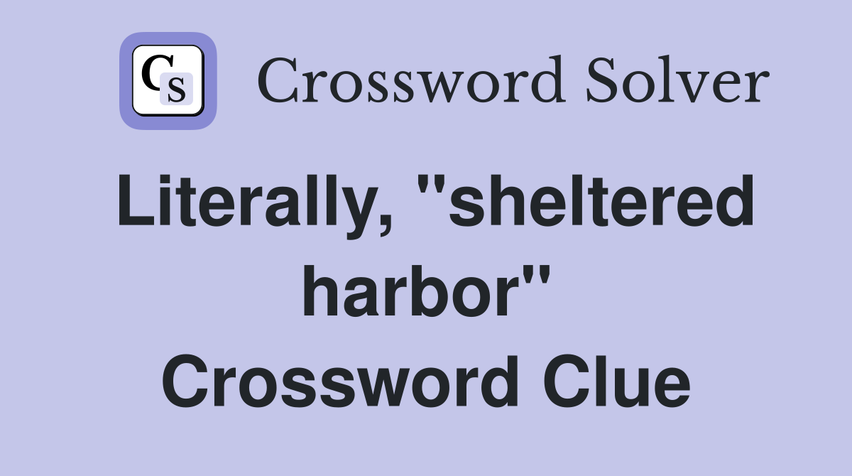 Literally, "sheltered harbor" Crossword Clue