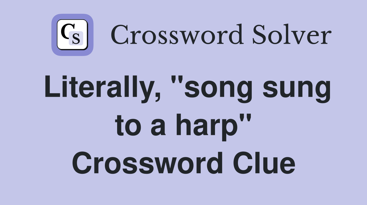 Literally, "song sung to a harp" Crossword Clue