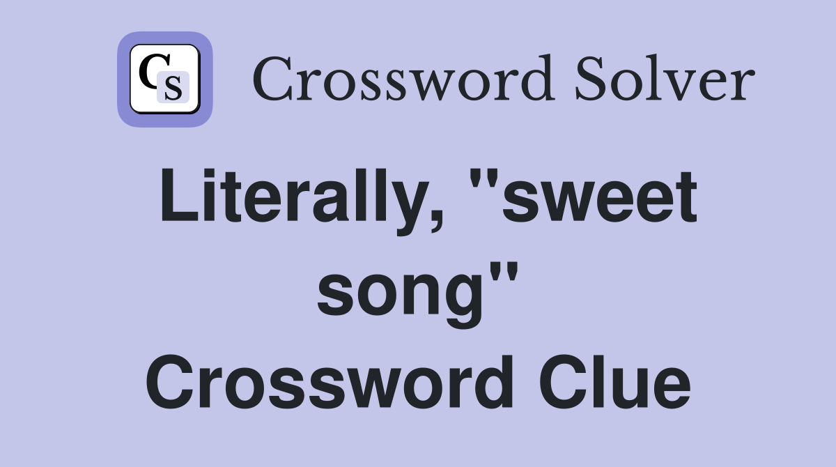 Literally, "sweet song" Crossword Clue