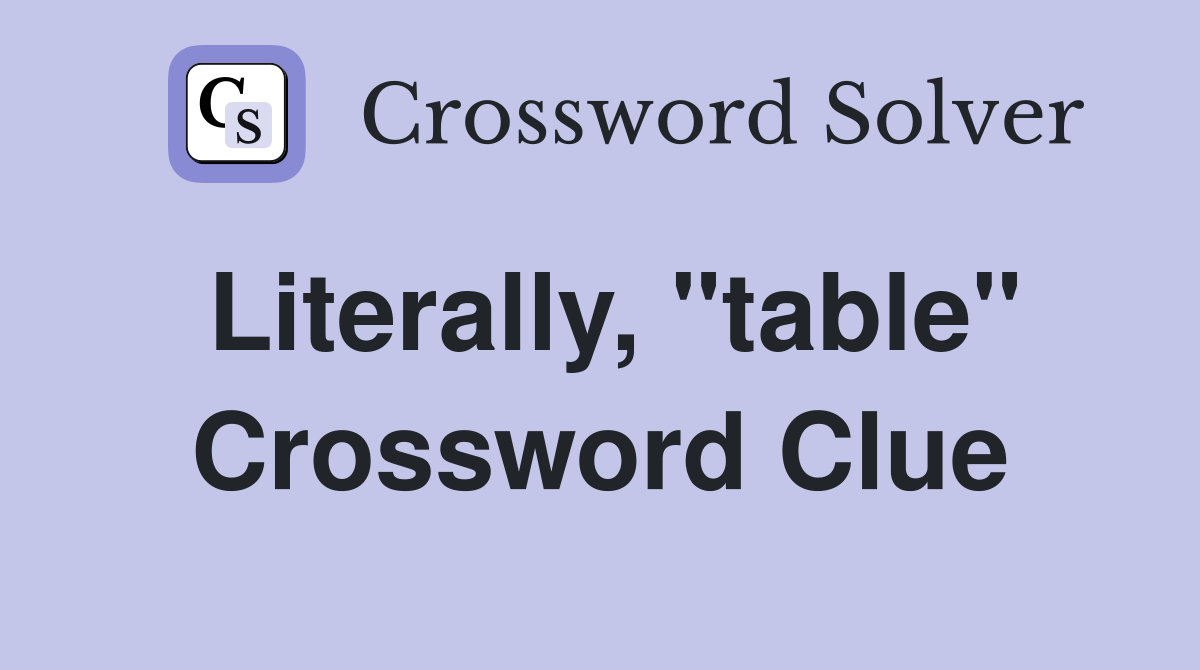 Literally, "table" Crossword Clue