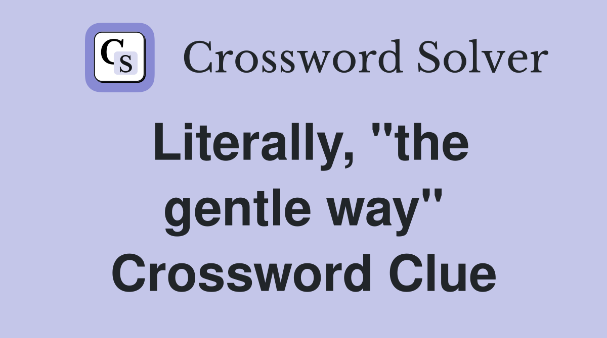 Literally, "the gentle way" Crossword Clue