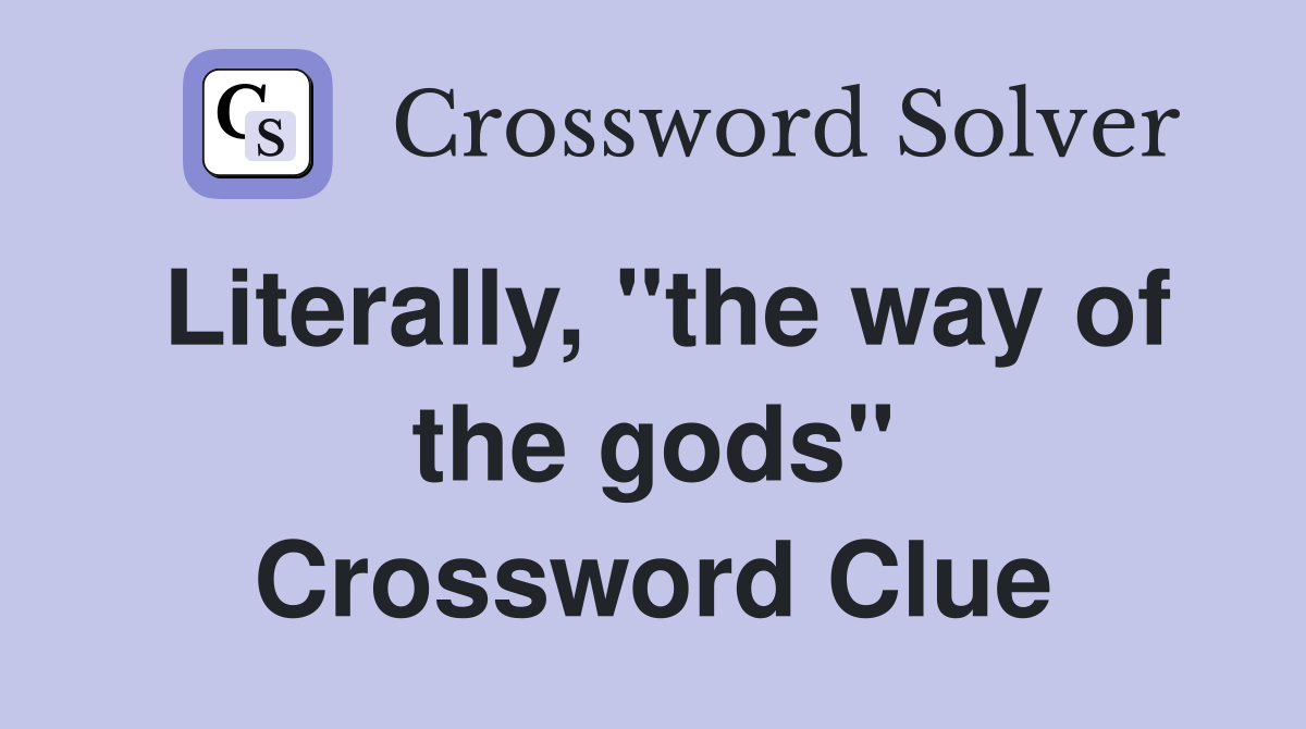 Literally, "the way of the gods" Crossword Clue