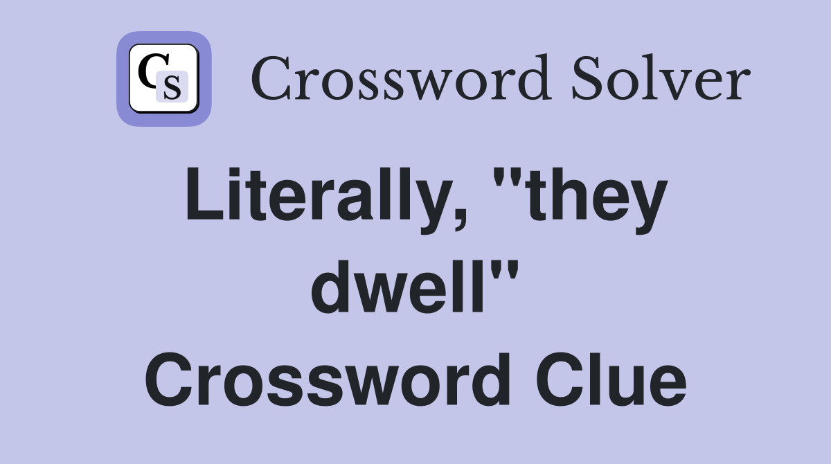 Literally, "they dwell" Crossword Clue