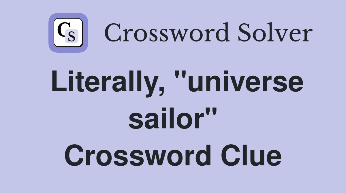 Literally, "universe sailor" Crossword Clue