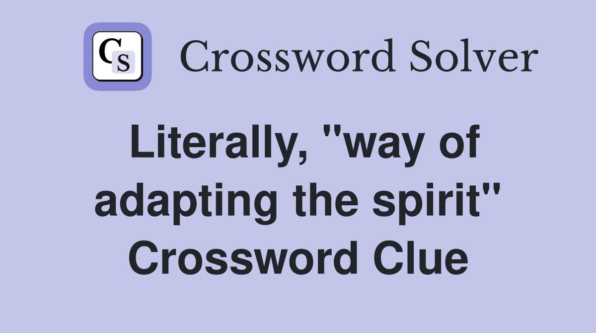 Literally, "way of adapting the spirit" Crossword Clue