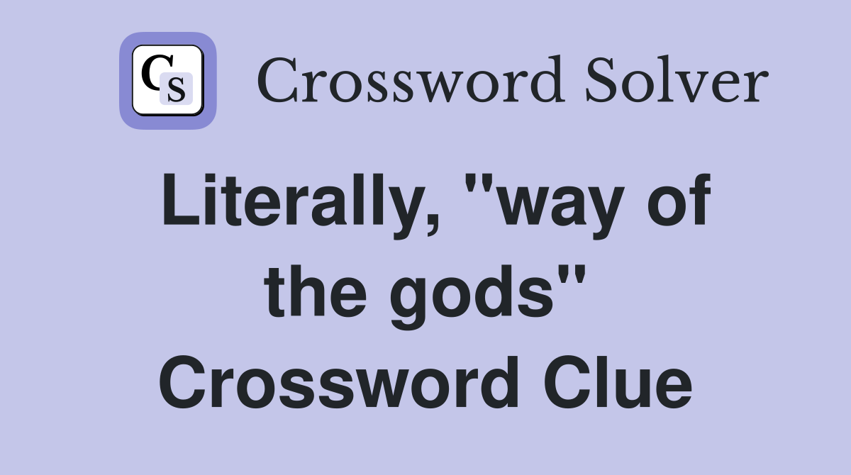 Literally, "way of the gods" Crossword Clue