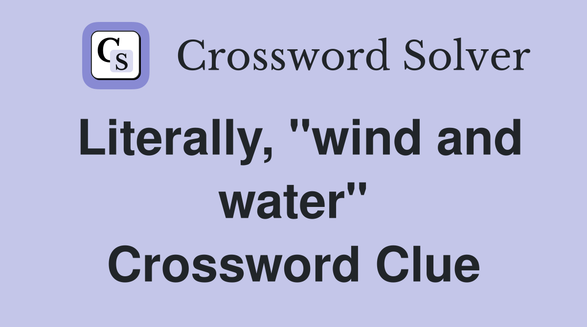 Literally, "wind and water" Crossword Clue
