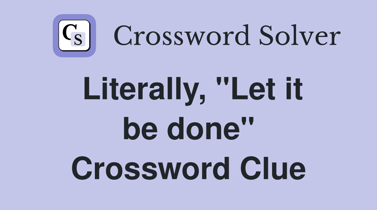 Literally, ''Let it be done'' Crossword Clue