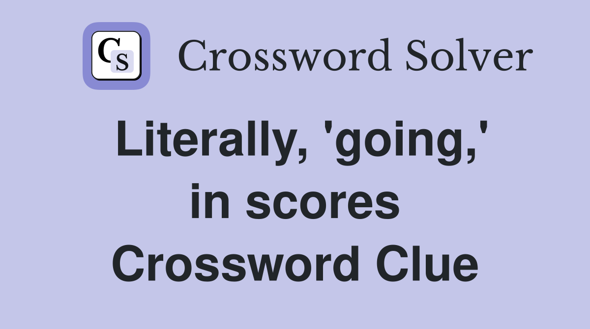 Literally, 'going,' in scores Crossword Clue