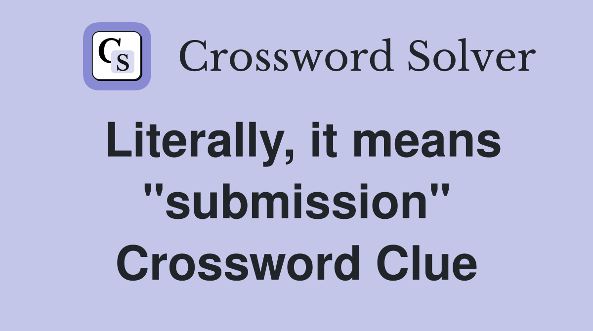 Literally, it means "submission" Crossword Clue