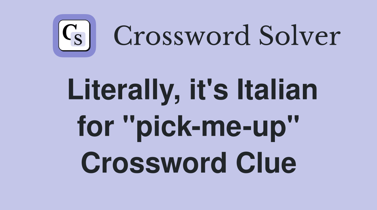 Literally, it's Italian for "pick-me-up" Crossword Clue
