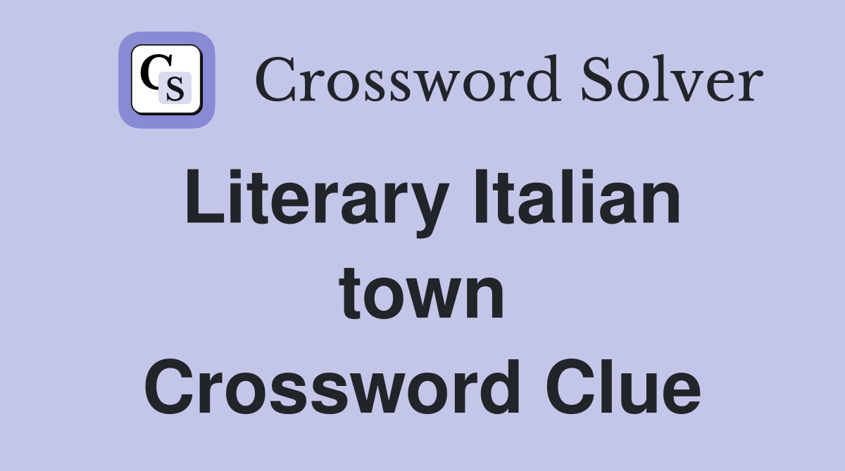 Literary Italian town Crossword Clue