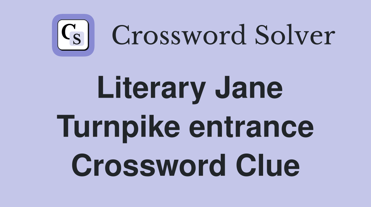 Literary Jane Turnpike entrance Crossword Clue