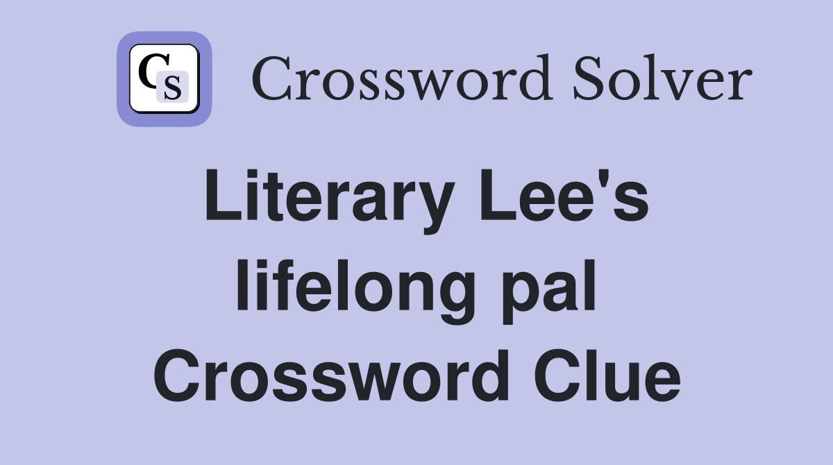 Literary Lee's lifelong pal Crossword Clue