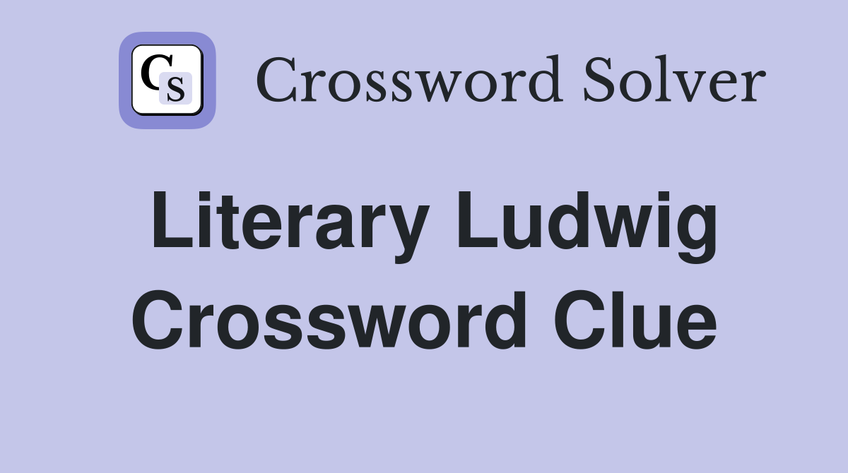 Literary Ludwig Crossword Clue