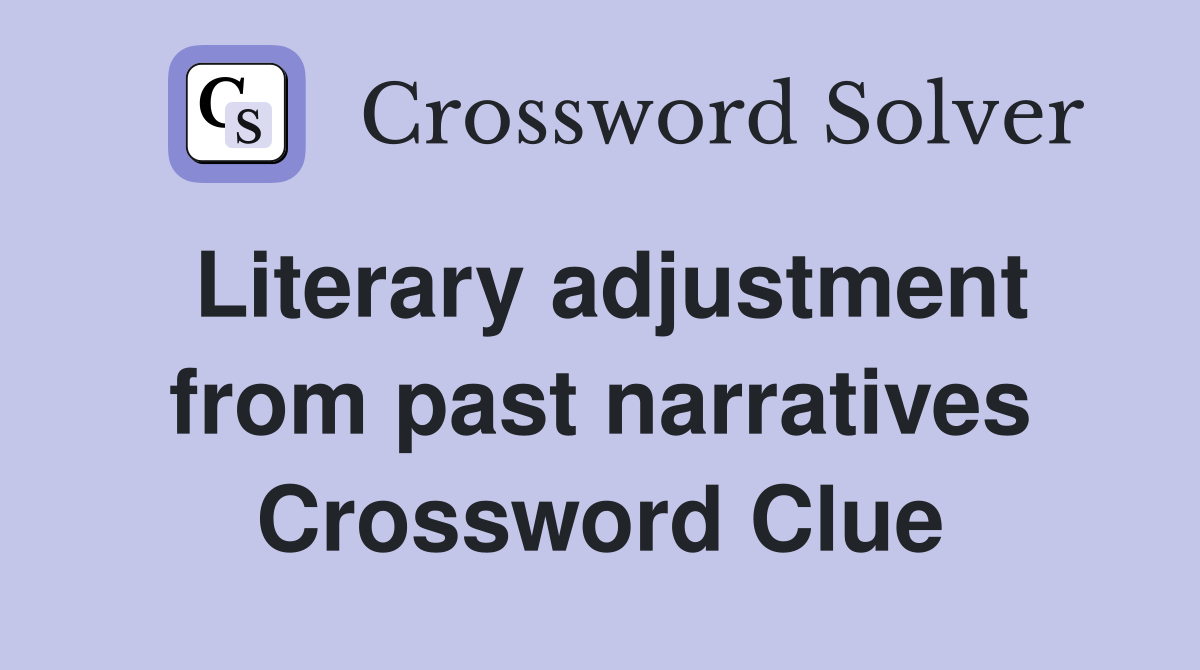 Literary adjustment from past narratives Crossword Clue