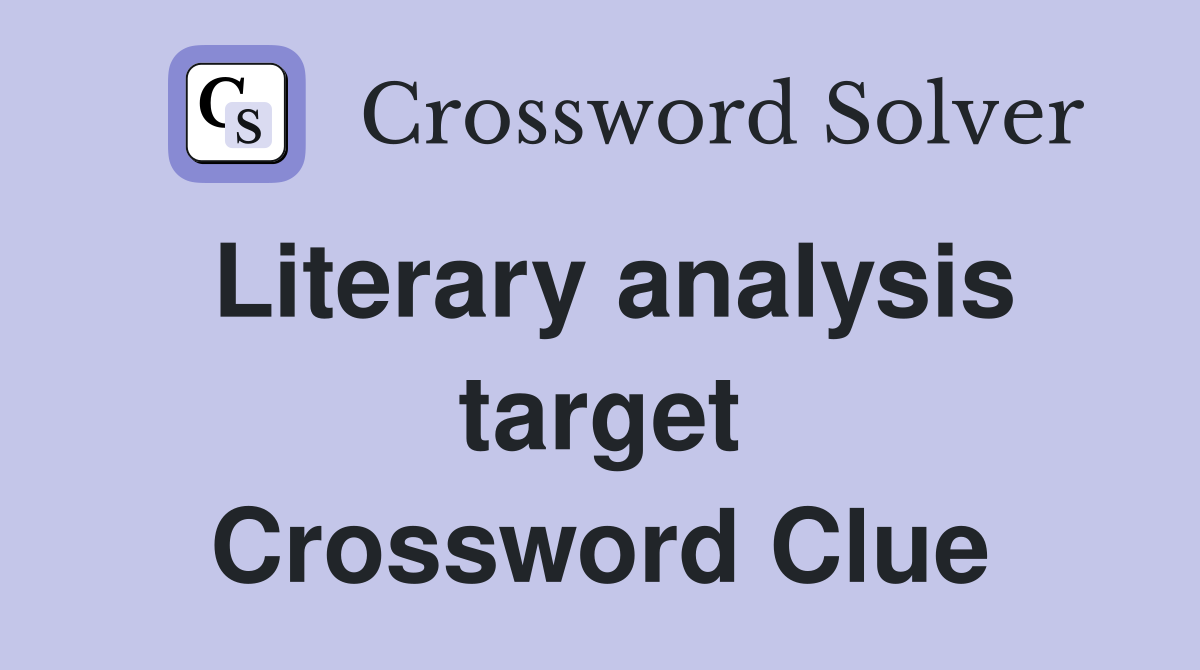 Literary analysis target Crossword Clue
