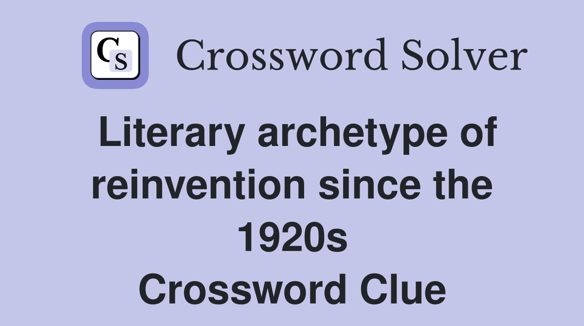 Literary archetype of reinvention since the 1920s Crossword Clue