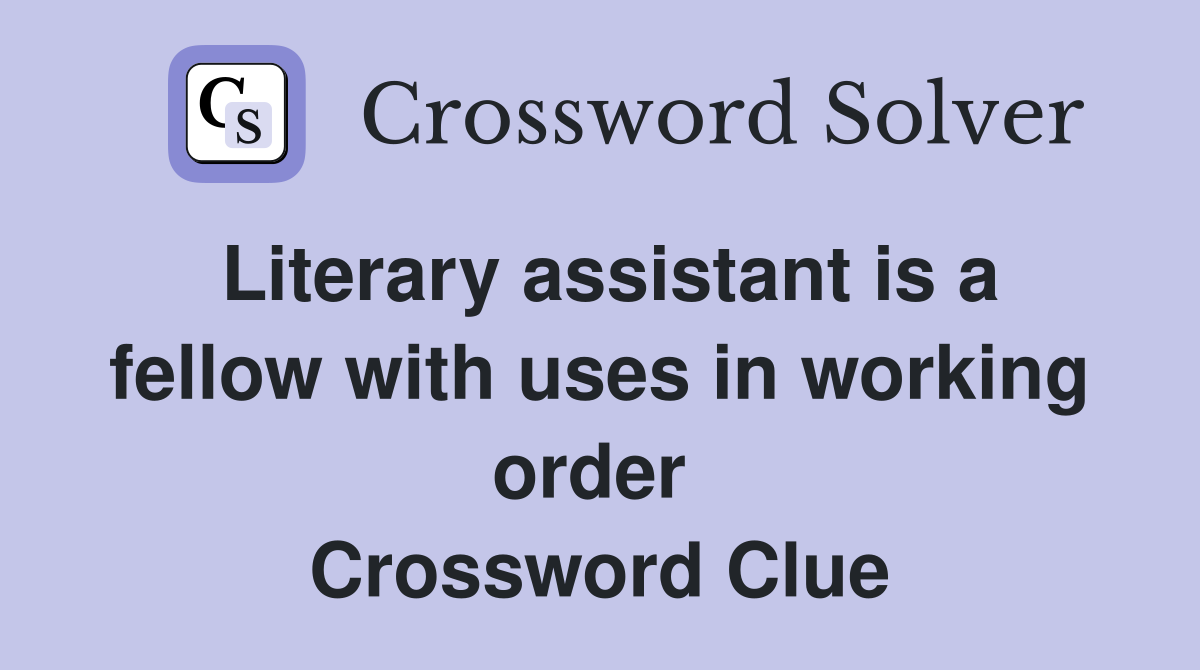 Literary assistant is a fellow with uses in working order  Crossword Clue