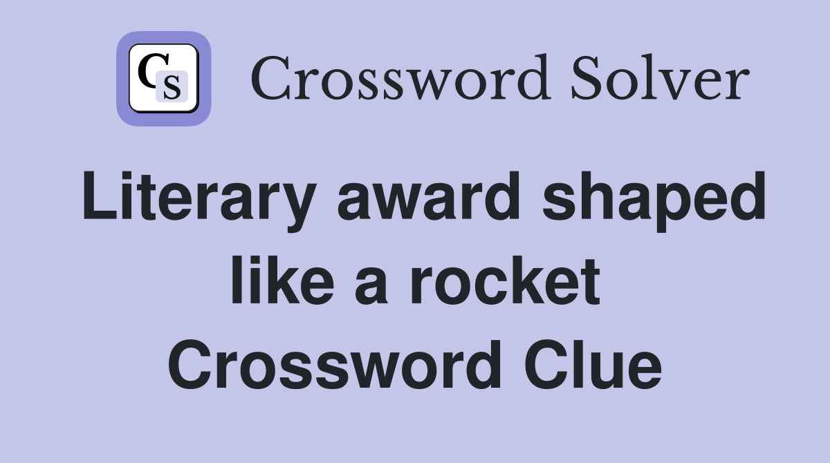 Literary award shaped like a rocket Crossword Clue