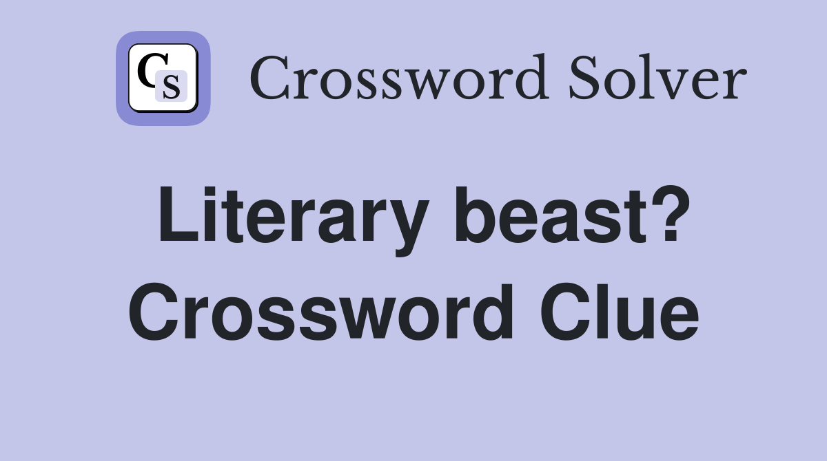 Literary beast? Crossword Clue