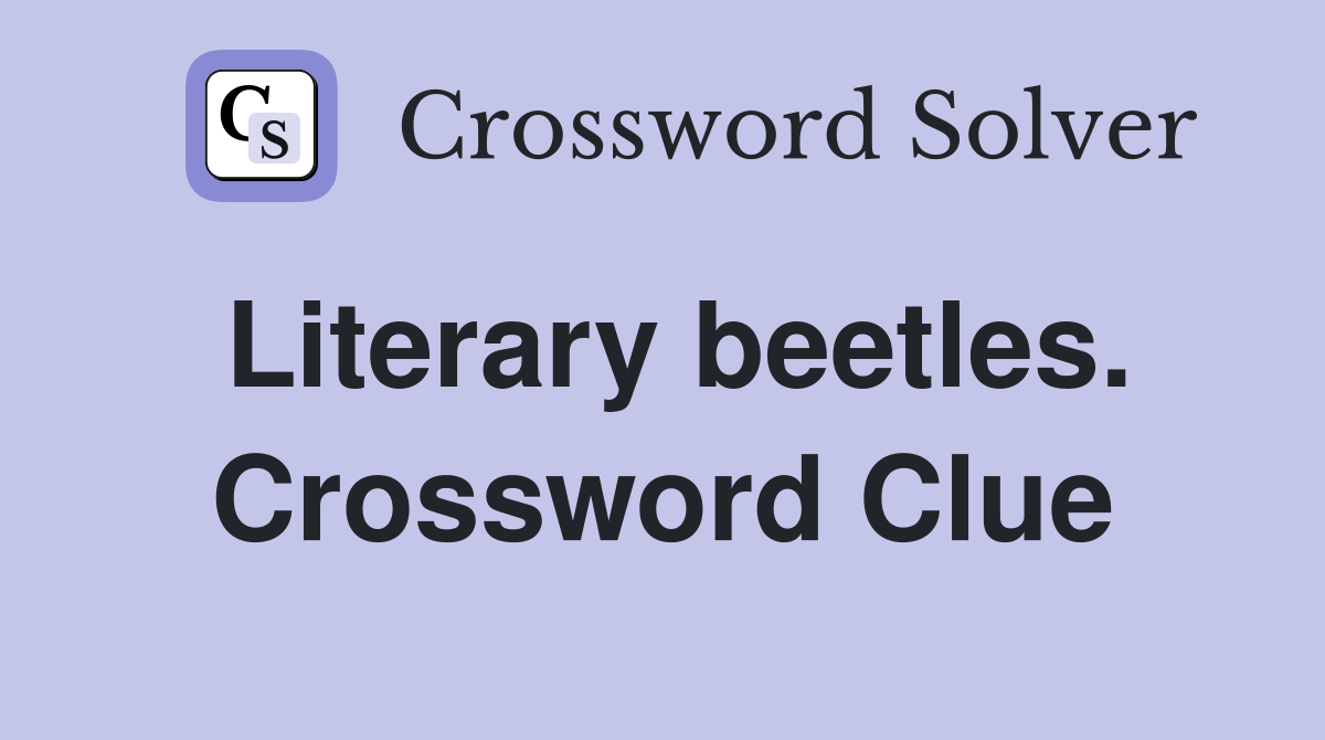 Literary beetles. Crossword Clue