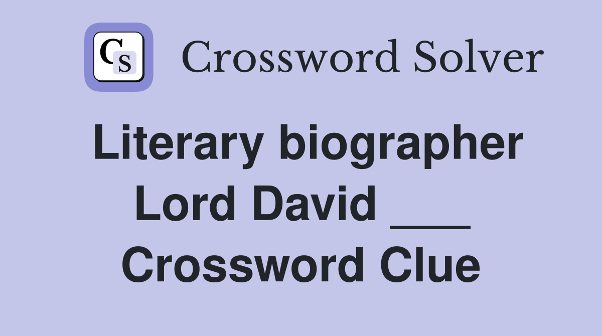 Literary biographer Lord David ___ Crossword Clue