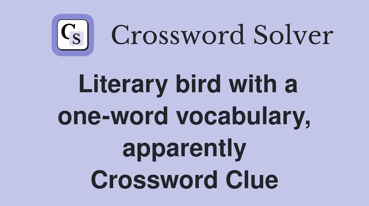 Literary bird with a one-word vocabulary, apparently Crossword Clue