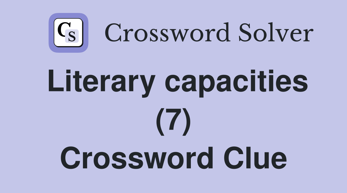 Literary capacities (7) Crossword Clue