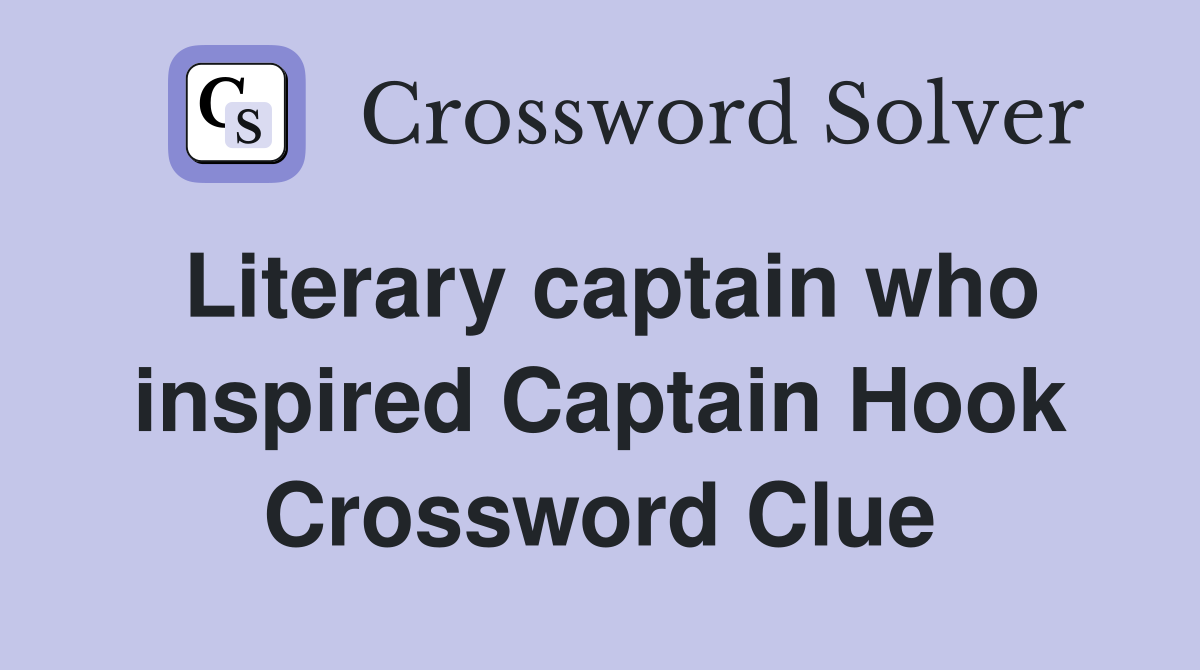 Literary captain who inspired Captain Hook Crossword Clue