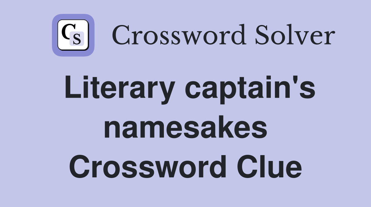 Literary captain's namesakes Crossword Clue