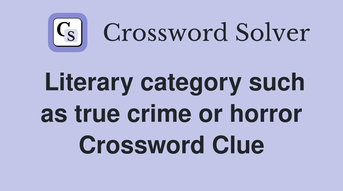 Literary category such as true crime or horror Crossword Clue