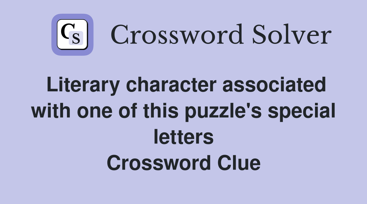 Literary character associated with one of this puzzle's special letters Crossword Clue