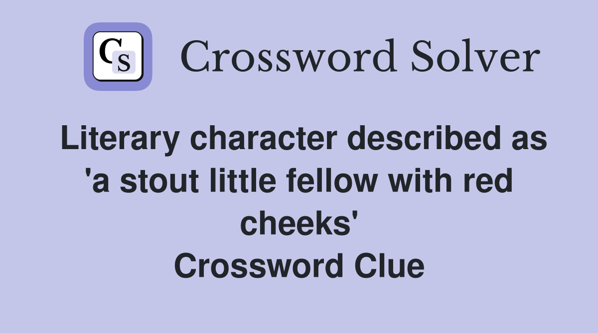 Literary character described as 'a stout little fellow with red cheeks' Crossword Clue