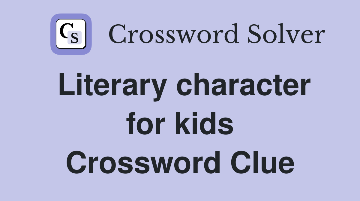Literary character for kids Crossword Clue