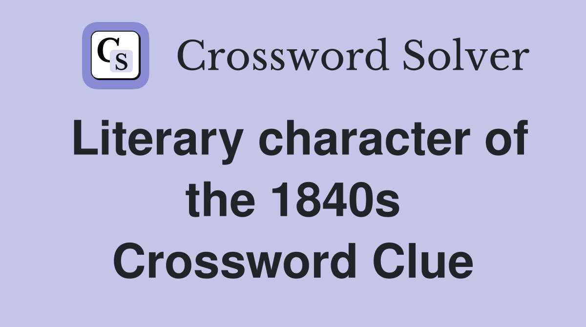 Literary character of the 1840s Crossword Clue