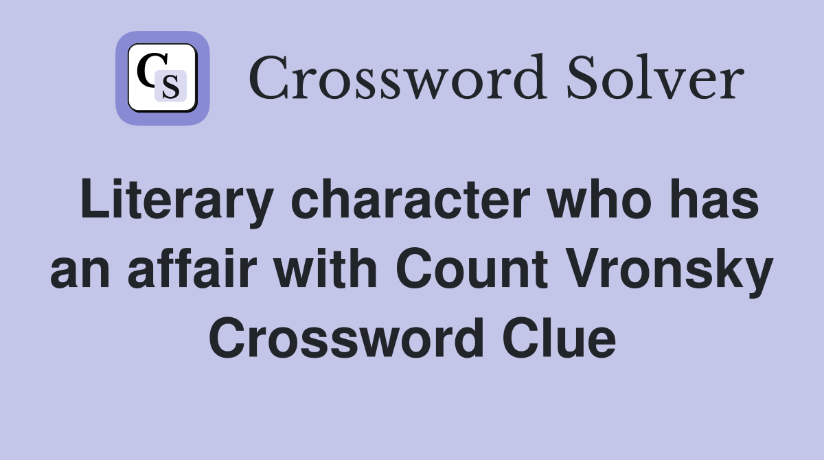 Literary character who has an affair with Count Vronsky Crossword Clue
