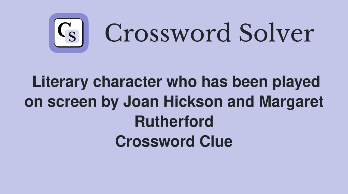 Literary character who has been played on screen by Joan Hickson and Margaret Rutherford Crossword Clue