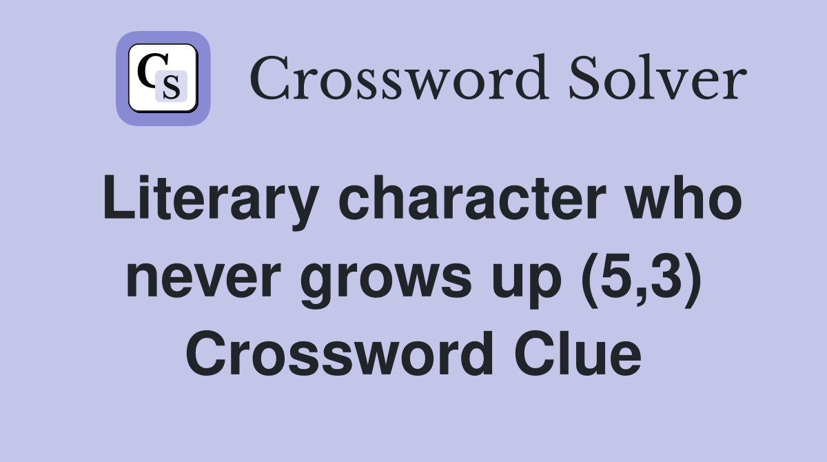 Literary character who never grows up (5,3) Crossword Clue