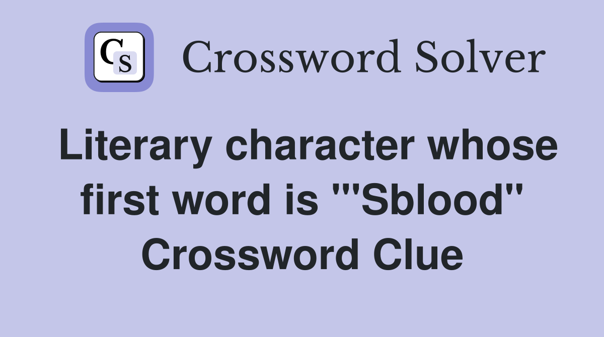 Literary character whose first word is "'Sblood" Crossword Clue
