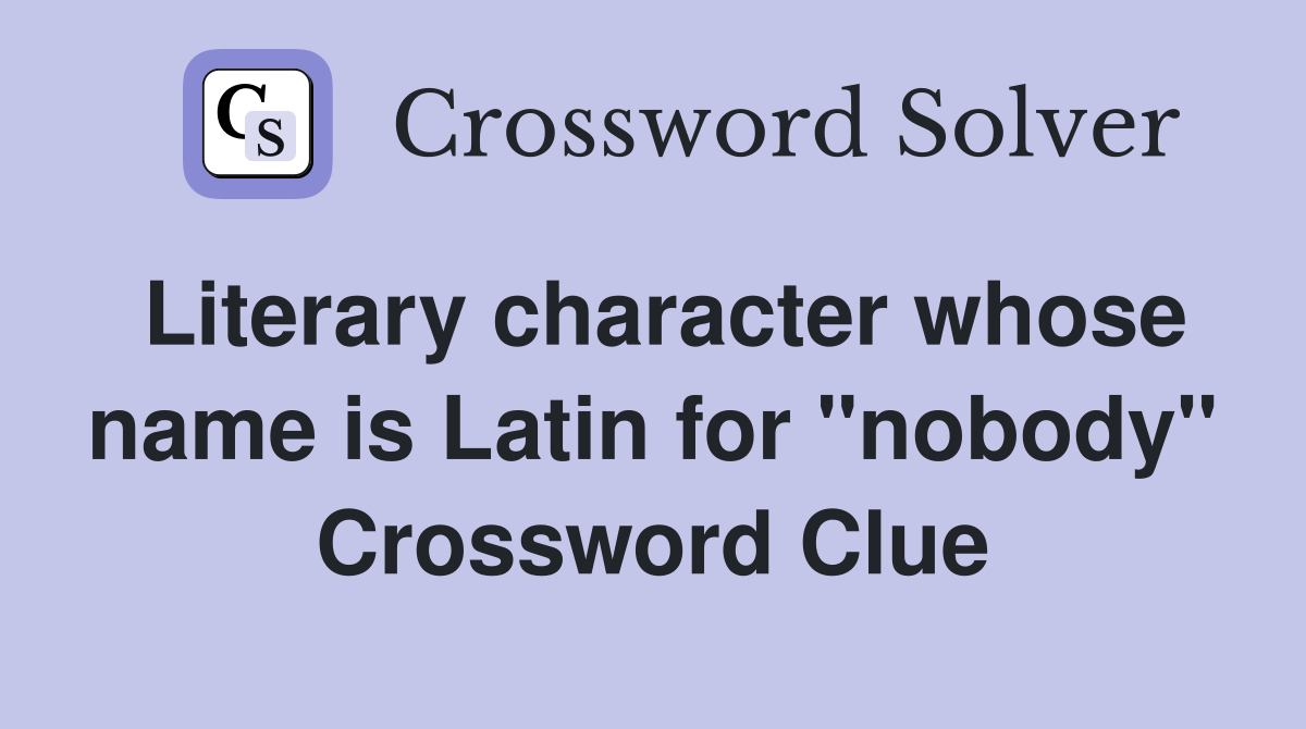 Literary character whose name is Latin for "nobody" Crossword Clue