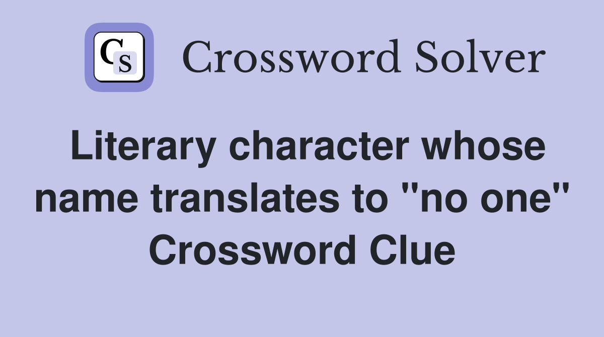 Literary character whose name translates to "no one" Crossword Clue