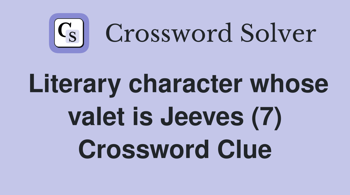 Literary character whose valet is Jeeves (7) Crossword Clue