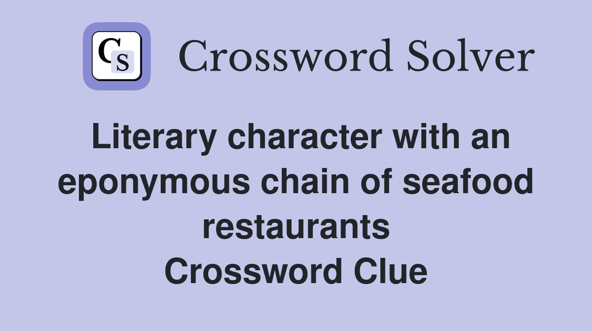Literary character with an eponymous chain of seafood restaurants Crossword Clue