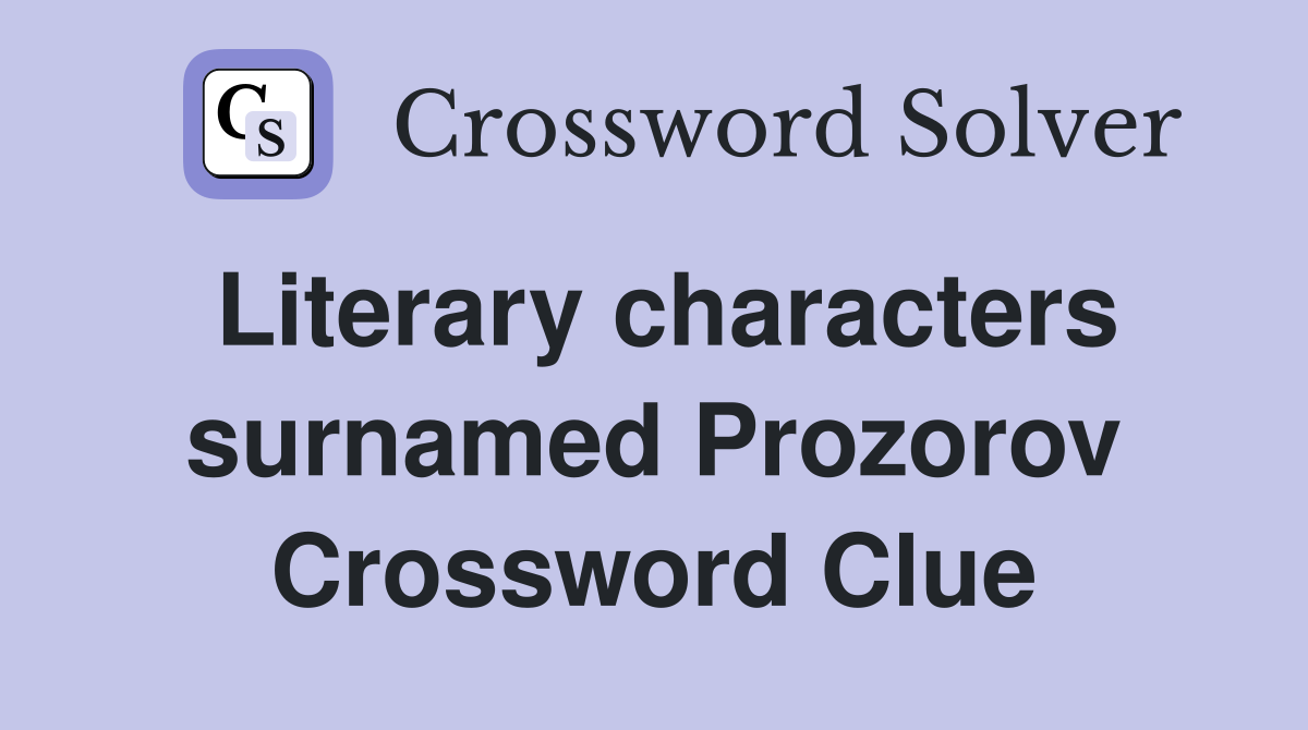 Literary characters surnamed Prozorov Crossword Clue