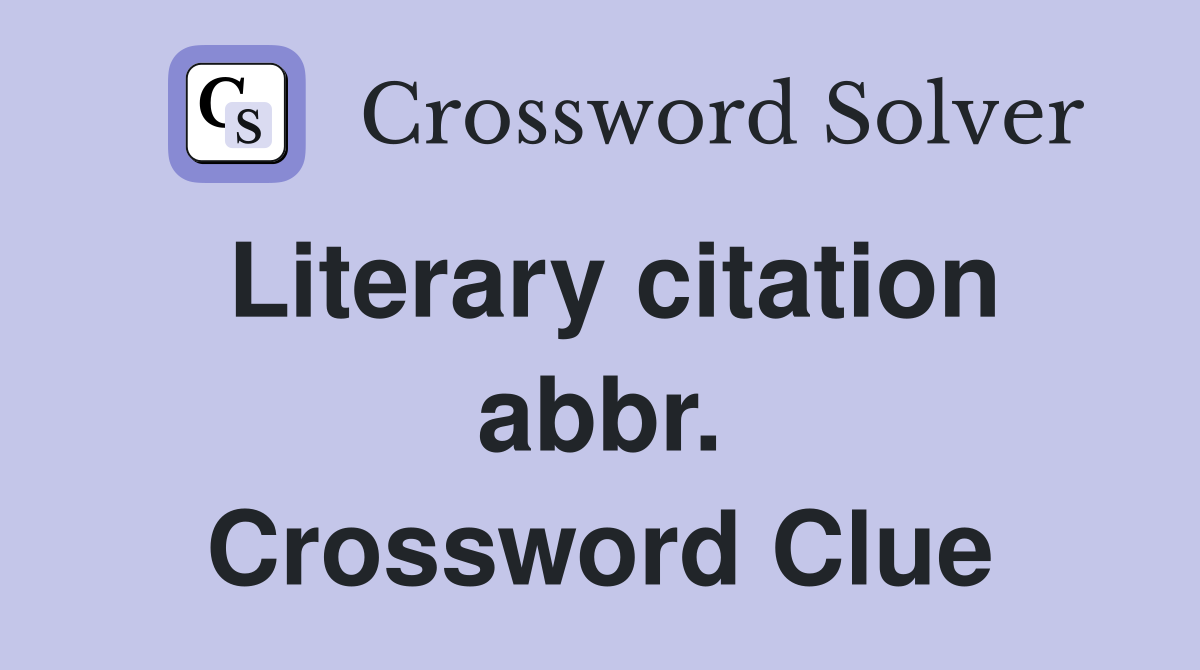 Literary citation abbr. Crossword Clue