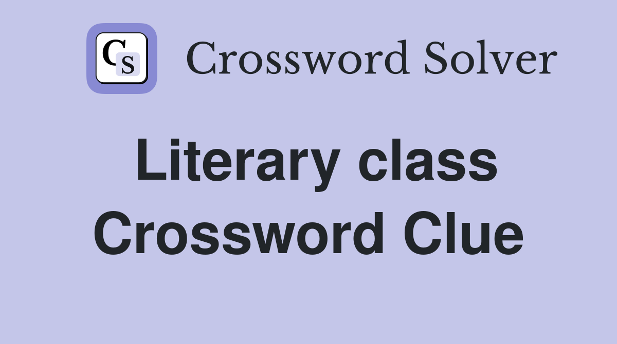 Literary class Crossword Clue