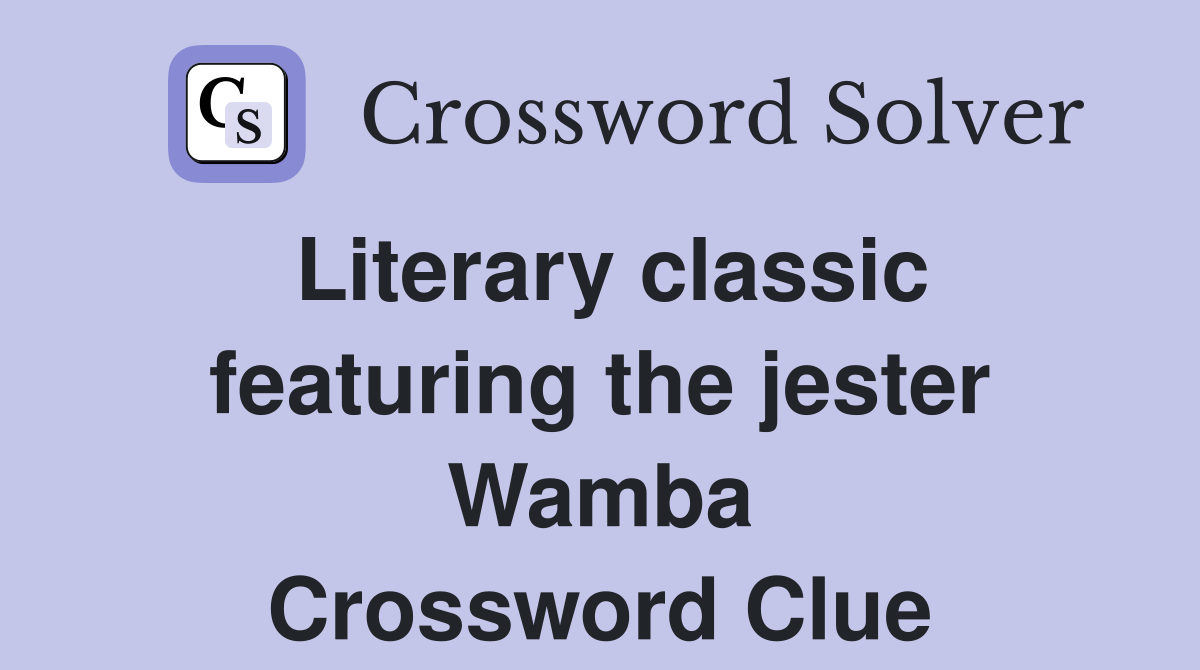 Literary classic featuring the jester Wamba Crossword Clue