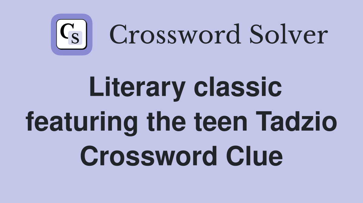 Literary classic featuring the teen Tadzio Crossword Clue