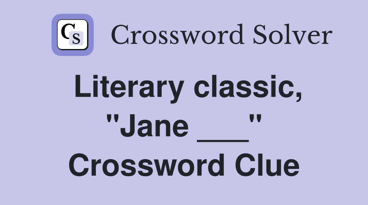 Literary classic, "Jane ___" Crossword Clue